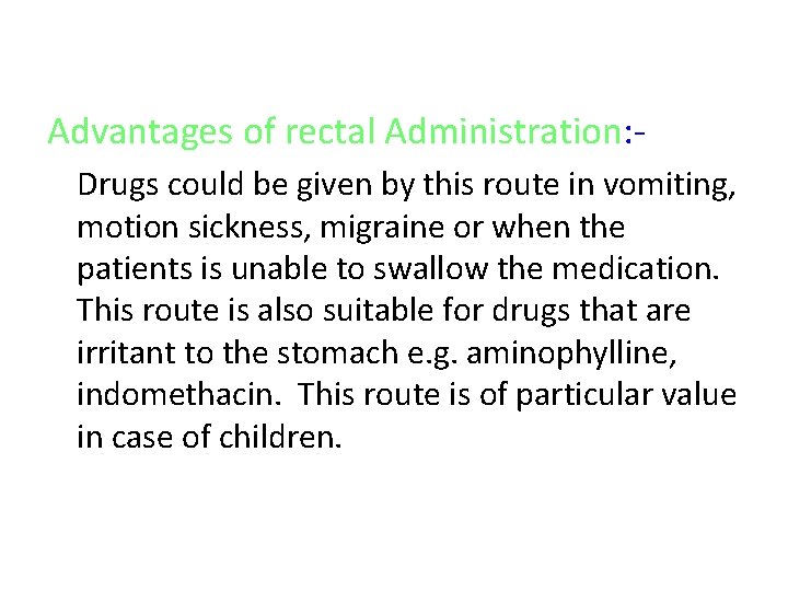 Advantages of rectal Administration: Drugs could be given by this route in vomiting, motion