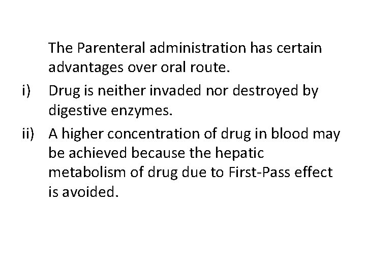 The Parenteral administration has certain advantages over oral route. i) Drug is neither invaded