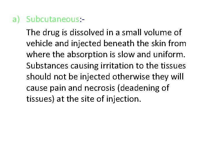 a) Subcutaneous: The drug is dissolved in a small volume of vehicle and injected