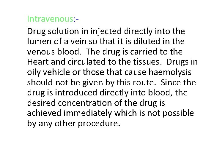 Intravenous: Drug solution in injected directly into the lumen of a vein so that