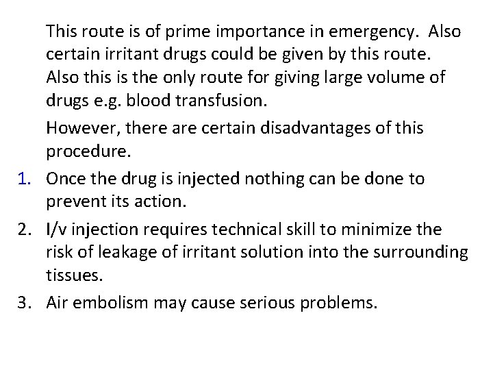 This route is of prime importance in emergency. Also certain irritant drugs could be