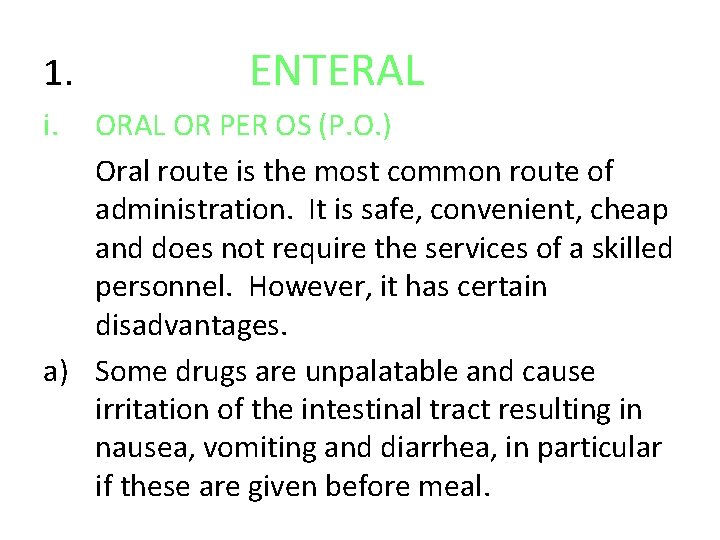 1. i. ENTERAL OR PER OS (P. O. ) Oral route is the most