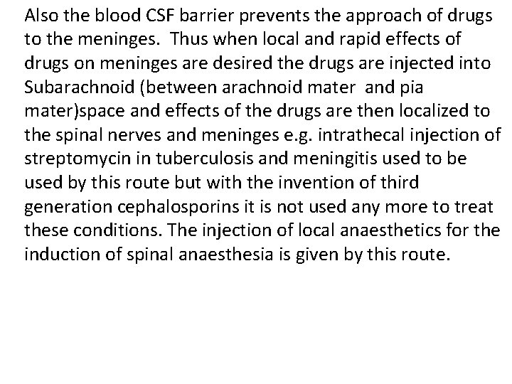 Also the blood CSF barrier prevents the approach of drugs to the meninges. Thus