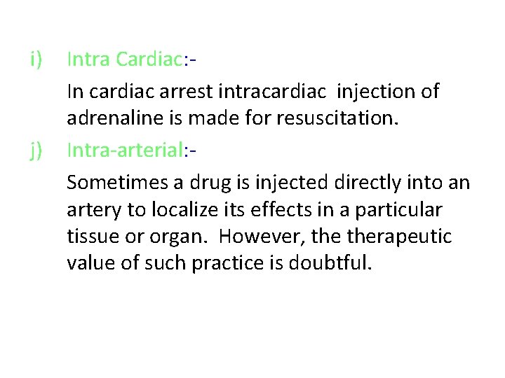 i) j) Intra Cardiac: In cardiac arrest intracardiac injection of adrenaline is made for