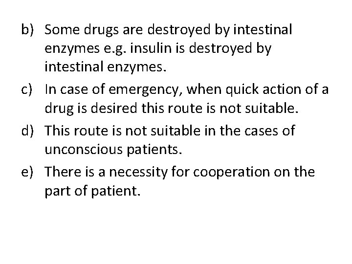 b) Some drugs are destroyed by intestinal enzymes e. g. insulin is destroyed by