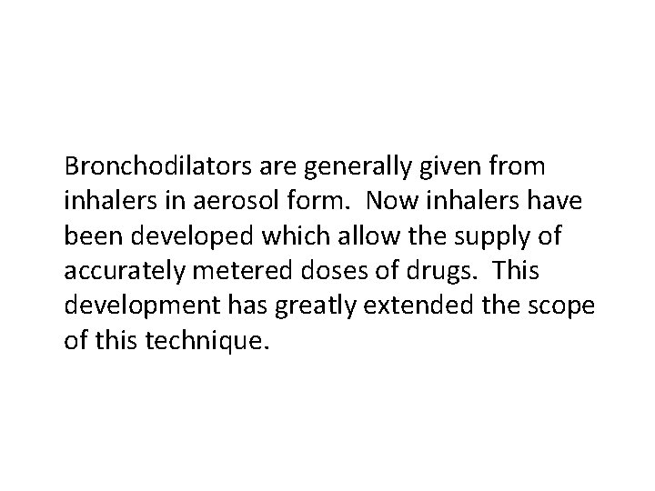 Bronchodilators are generally given from inhalers in aerosol form. Now inhalers have been developed