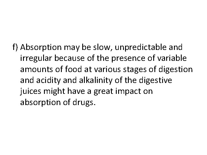 f) Absorption may be slow, unpredictable and irregular because of the presence of variable