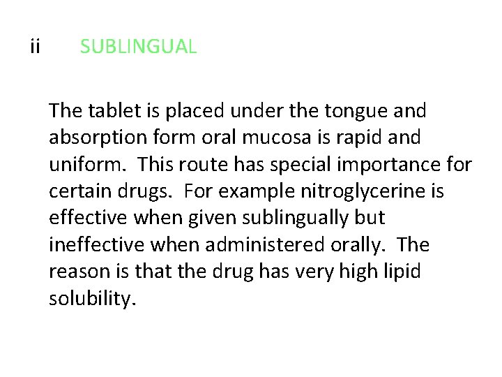 ii SUBLINGUAL The tablet is placed under the tongue and absorption form oral mucosa