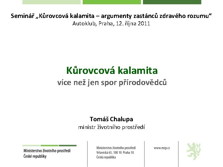 Seminář „Kůrovcová kalamita – argumenty zastánců zdravého rozumu“ Autoklub, Praha, 12. října 2011 Kůrovcová