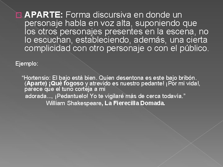 � APARTE: Forma discursiva en donde un personaje habla en voz alta, suponiendo que