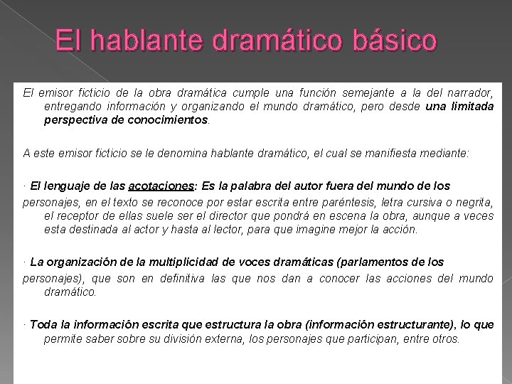 El hablante dramático básico El emisor ficticio de la obra dramática cumple una función