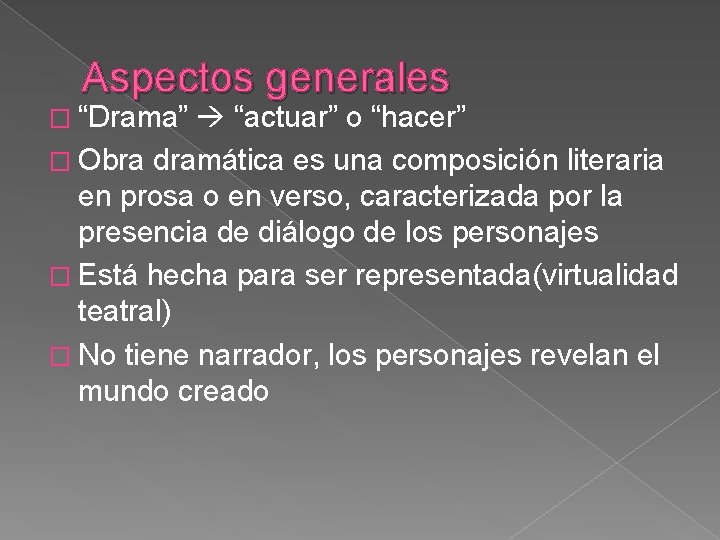 Aspectos generales � “Drama” “actuar” o “hacer” � Obra dramática es una composición literaria