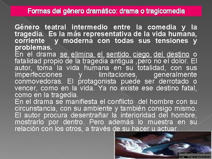 Formas del género dramático: drama o tragicomedia Género teatral intermedio entre la comedia y