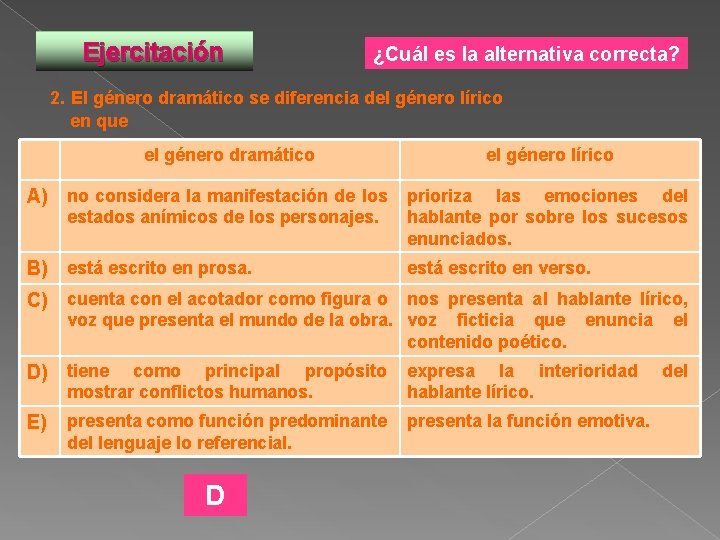 Ejercitación ¿Cuál es la alternativa correcta? 2. El género dramático se diferencia del género Ejercitación ¿Cuál es la alternativa correcta? 2. El género dramático se diferencia del género