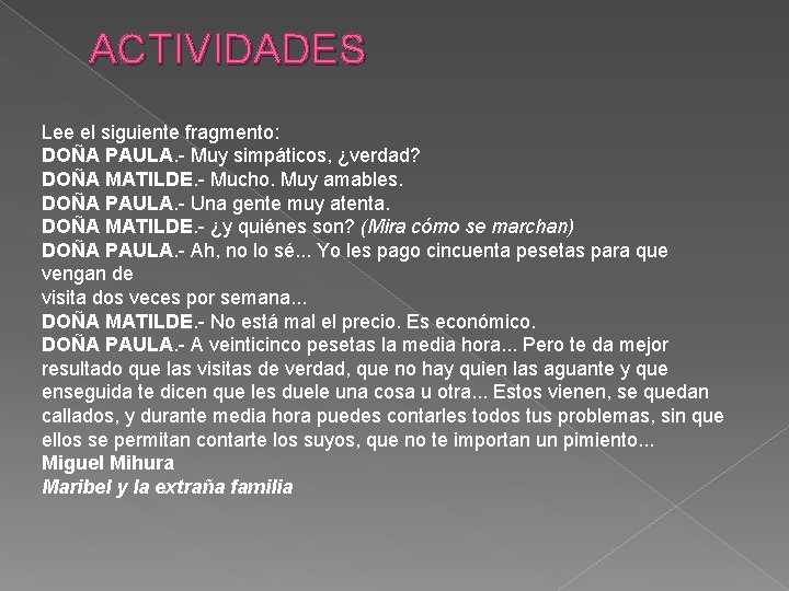 ACTIVIDADES Lee el siguiente fragmento: DOÑA PAULA. - Muy simpáticos, ¿verdad? DOÑA MATILDE. -