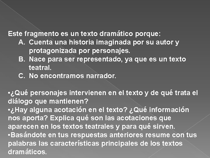 Este fragmento es un texto dramático porque: A. Cuenta una historia imaginada por su