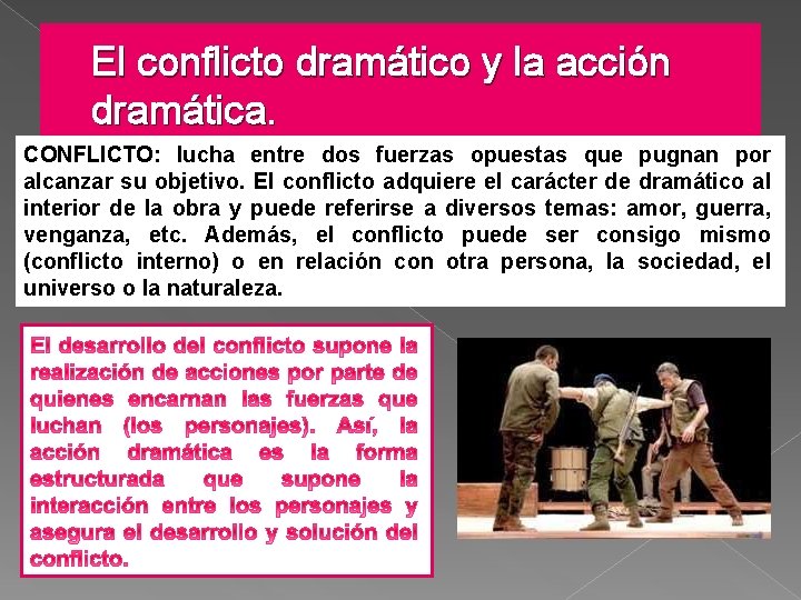 El conflicto dramático y la acción dramática. CONFLICTO: lucha entre dos fuerzas opuestas que