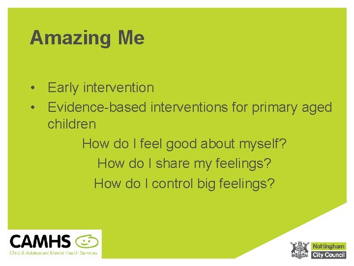 Amazing Me • Early intervention • Evidence-based interventions for primary aged children How do