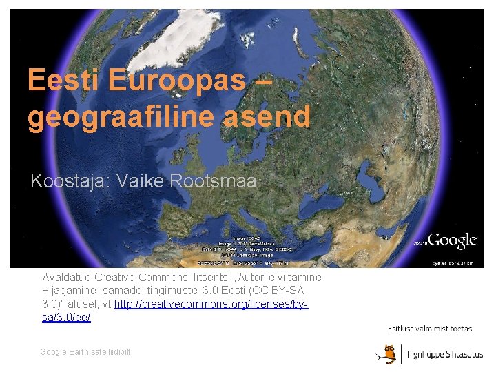 Eesti Euroopas – geograafiline asend Koostaja: Vaike Rootsmaa Avaldatud Creative Commonsi litsentsi „Autorile viitamine