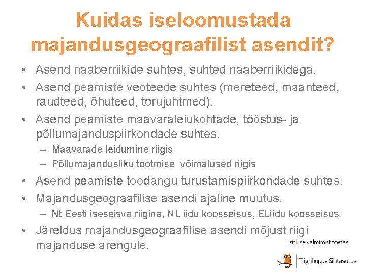 Kuidas iseloomustada majandusgeograafilist asendit? • Asend naaberriikide suhtes, suhted naaberriikidega. • Asend peamiste veoteede