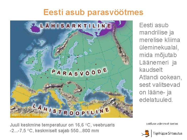 Eesti asub parasvöötmes Eesti asub mandrilise ja merelise kliima üleminekualal, mida mõjutab Läänemeri ja