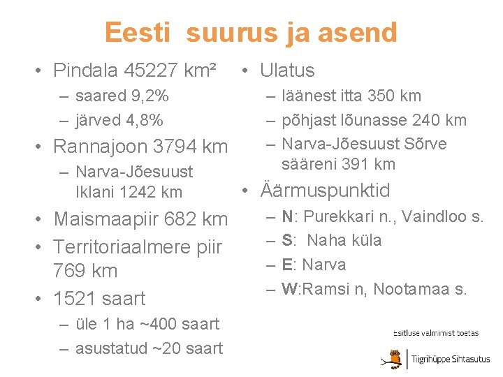 Eesti suurus ja asend • Pindala 45227 km² • Ulatus – saared 9, 2%