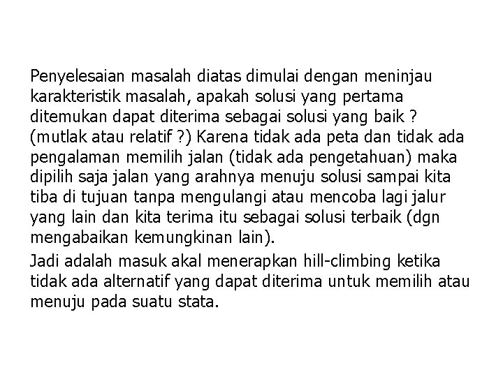 Penyelesaian masalah diatas dimulai dengan meninjau karakteristik masalah, apakah solusi yang pertama ditemukan dapat