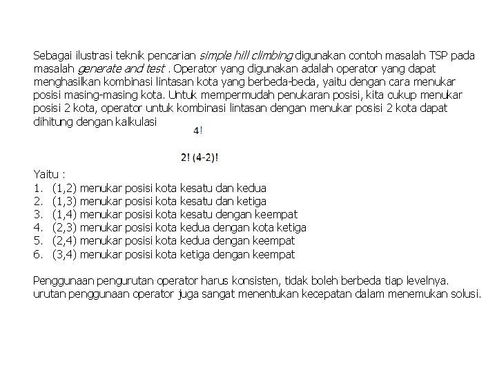 Sebagai ilustrasi teknik pencarian simple hill climbing digunakan contoh masalah TSP pada masalah generate