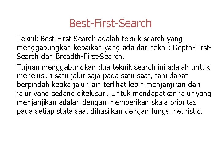 Best-First-Search Teknik Best-First-Search adalah teknik search yang menggabungkan kebaikan yang ada dari teknik Depth-First.
