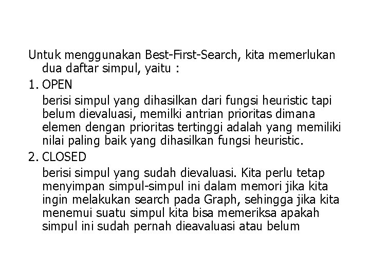 Untuk menggunakan Best-First-Search, kita memerlukan dua daftar simpul, yaitu : 1. OPEN berisi simpul