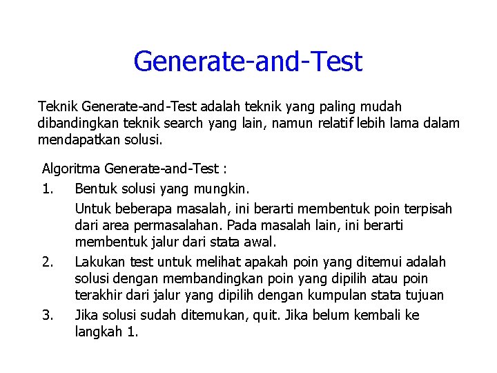 Generate-and-Test Teknik Generate-and-Test adalah teknik yang paling mudah dibandingkan teknik search yang lain, namun