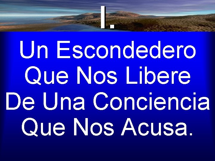 Un Escondedero Que Nos Libere De Una Conciencia Que Nos Acusa. 