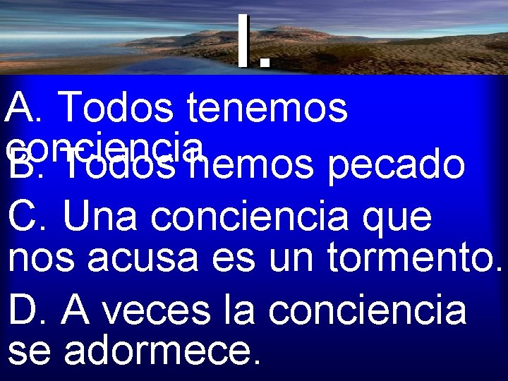 A. Todos tenemos conciencia B. Todos hemos pecado C. Una conciencia que nos acusa