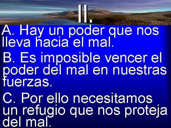 A. Hay un poder que nos lleva hacia el mal. B. Es imposible vencer