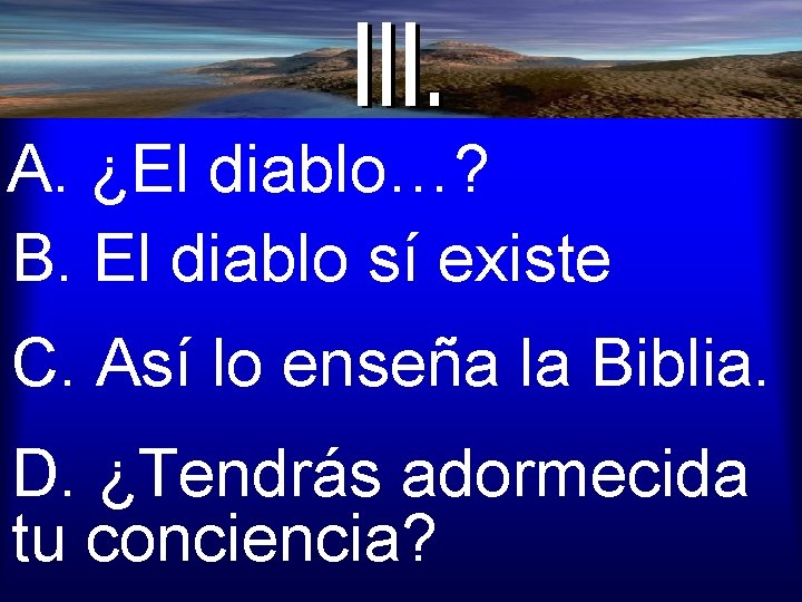 A. ¿El diablo…? B. El diablo sí existe C. Así lo enseña la Biblia.