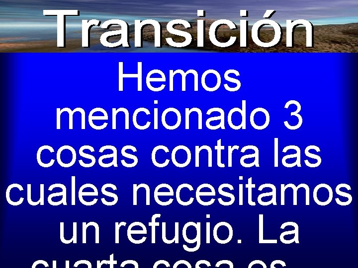 Hemos mencionado 3 cosas contra las cuales necesitamos un refugio. La 