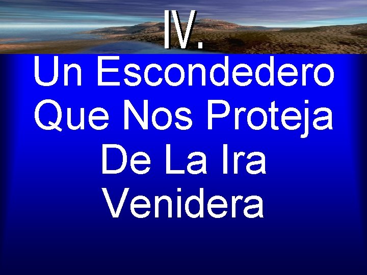 Un Escondedero Que Nos Proteja De La Ira Venidera 