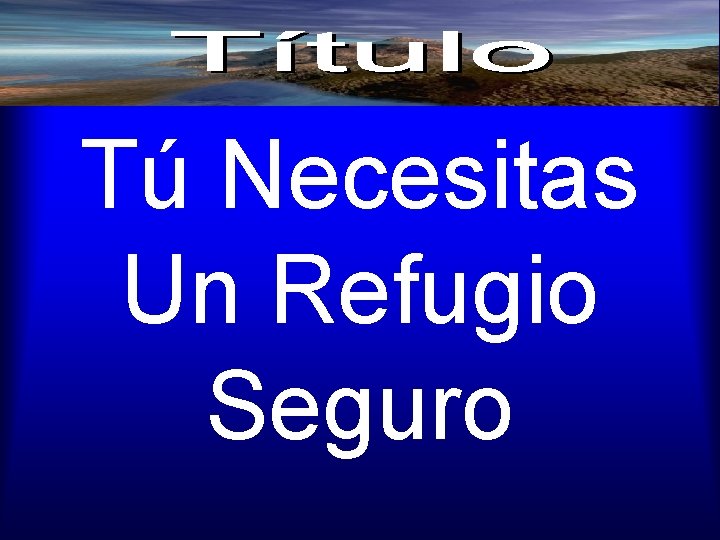 Tú Necesitas Un Refugio Seguro 