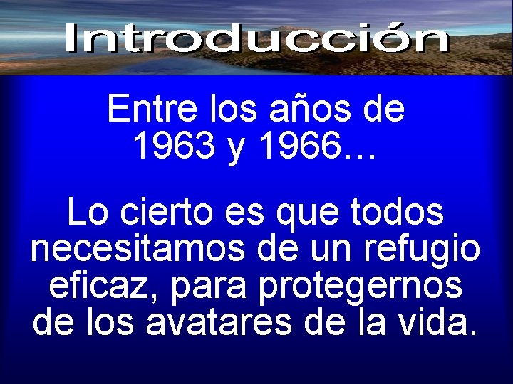 Entre los años de 1963 y 1966… Lo cierto es que todos necesitamos de