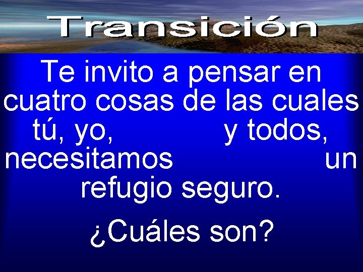 Te invito a pensar en cuatro cosas de las cuales tú, yo, y todos,