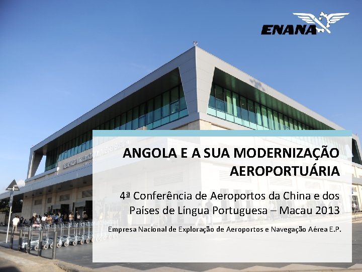 ANGOLA E A SUA MODERNIZAÇÃO AEROPORTUÁRIA 4ª Conferência de Aeroportos da China e dos