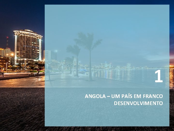 1 ANGOLA – UM PAÍS EM FRANCO DESENVOLVIMENTO 