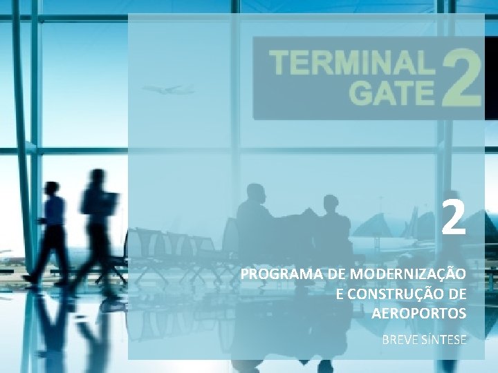 2 PROGRAMA DE MODERNIZAÇÃO E CONSTRUÇÃO DE AEROPORTOS BREVE SÍNTESE 