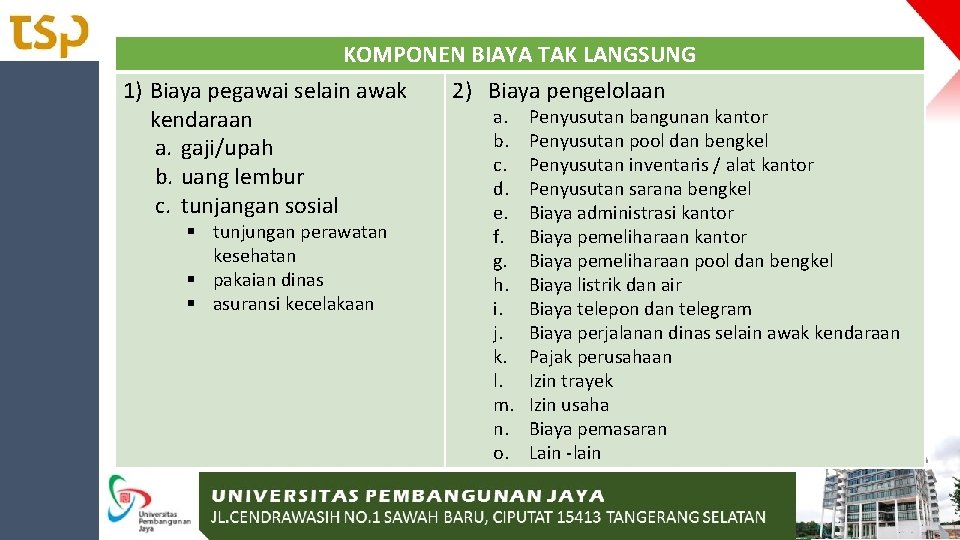 KOMPONEN BIAYA TAK LANGSUNG 1) Biaya pegawai selain awak kendaraan a. gaji/upah b. uang