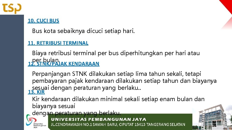 10. CUCI BUS Bus kota sebaiknya dicuci setiap hari. 11. RETRIBUSI TERMINAL Biaya retribusi