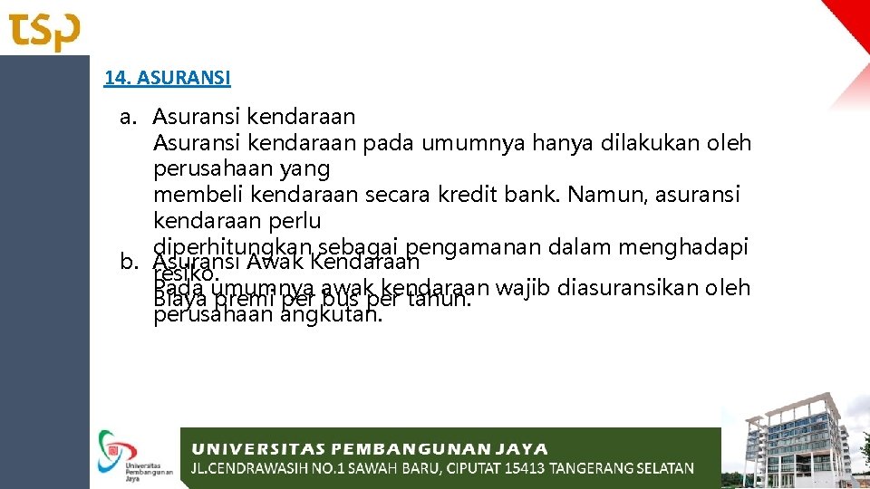 14. ASURANSI a. Asuransi kendaraan pada umumnya hanya dilakukan oleh perusahaan yang membeli kendaraan