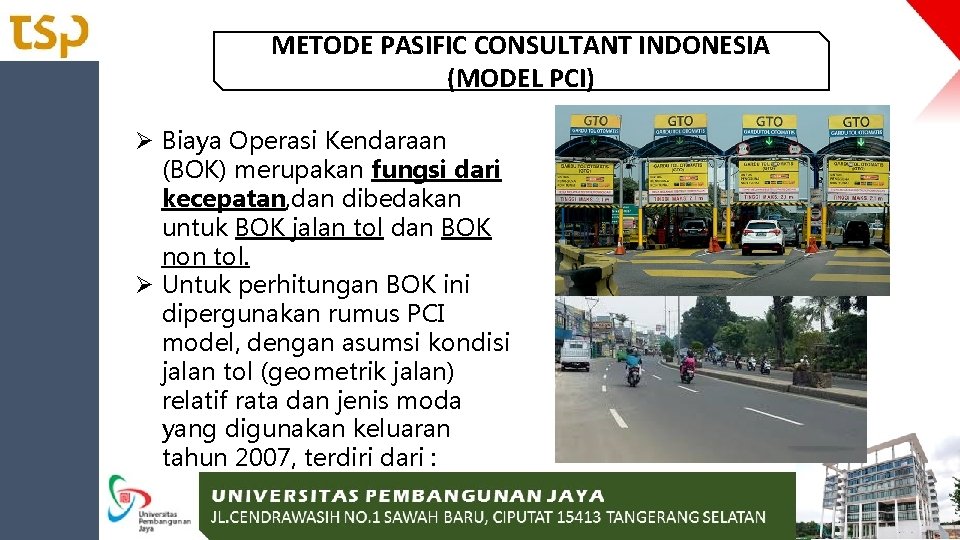 METODE PASIFIC CONSULTANT INDONESIA (MODEL PCI) Ø Biaya Operasi Kendaraan (BOK) merupakan fungsi dari