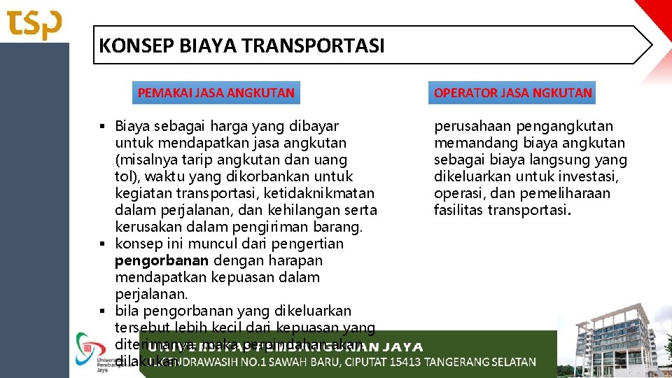 KONSEP BIAYA TRANSPORTASI PEMAKAI JASA ANGKUTAN § Biaya sebagai harga yang dibayar untuk mendapatkan