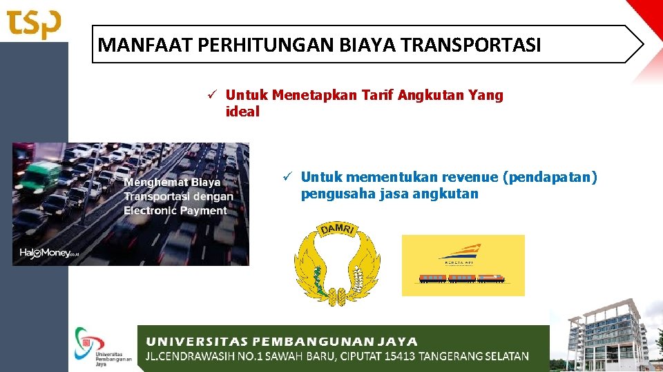 MANFAAT PERHITUNGAN BIAYA TRANSPORTASI ü Untuk Menetapkan Tarif Angkutan Yang ideal ü Untuk mementukan