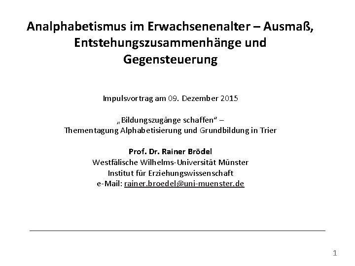 Analphabetismus im Erwachsenenalter – Ausmaß, Entstehungszusammenhänge und Gegensteuerung Impulsvortrag am 09. Dezember 2015 „Bildungszugänge